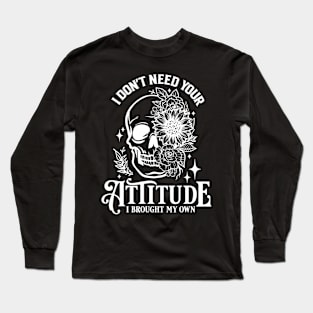 "I Don't Need Your Attitude" Skull and Flowers Long Sleeve T-Shirt